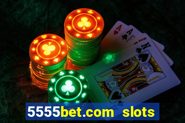 5555bet.com slots marca forte